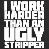 I Work Harder Than An Ugly Stripper Cool Comfort Performance Bucket Hat