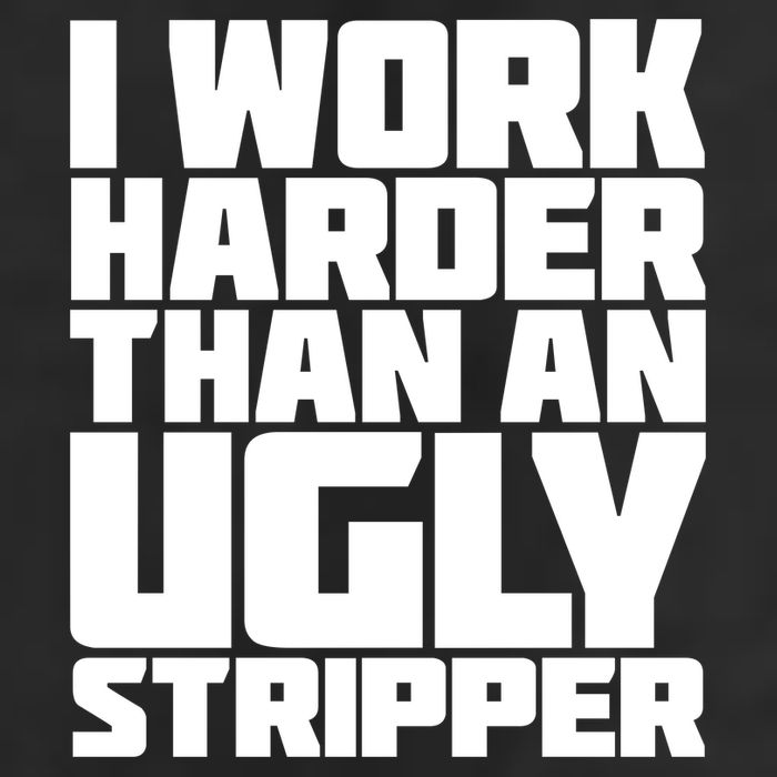 I Work Harder Than An Ugly Stripper Cool Comfort Performance Bucket Hat