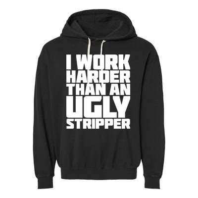 I Work Harder Than An Ugly Stripper Garment-Dyed Fleece Hoodie