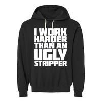 I Work Harder Than An Ugly Stripper Garment-Dyed Fleece Hoodie