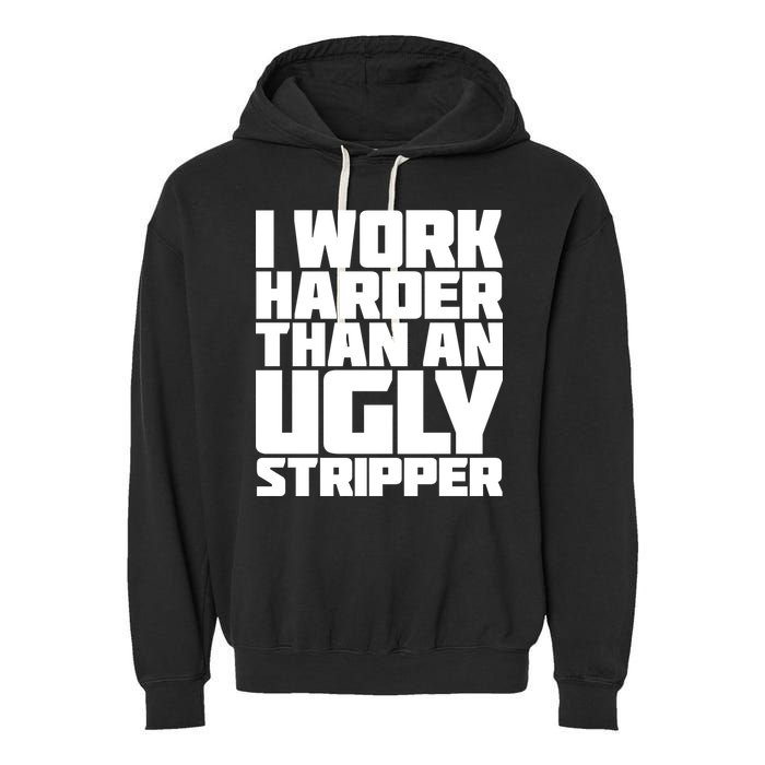 I Work Harder Than An Ugly Stripper Garment-Dyed Fleece Hoodie