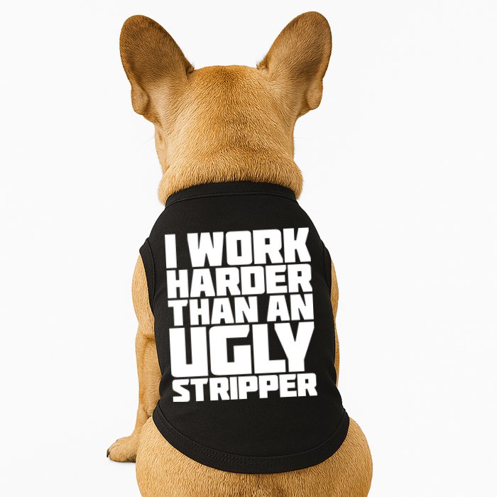 I Work Harder Than An Ugly Stripper Doggie Tank