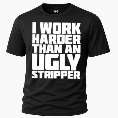 I Work Harder Than An Ugly Stripper Performance Shirt