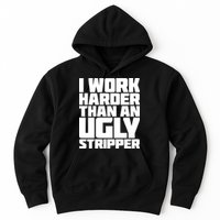 I Work Harder Than An Ugly Stripper Hoodie