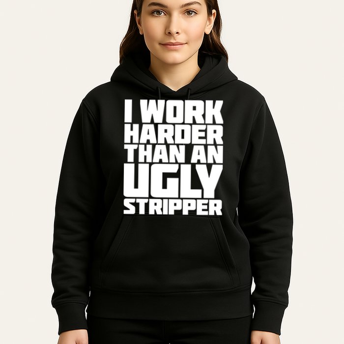 I Work Harder Than An Ugly Stripper Hoodie