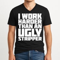 I Work Harder Than An Ugly Stripper V-Neck T-Shirt