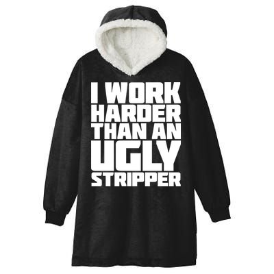 I Work Harder Than An Ugly Stripper Hooded Wearable Blanket