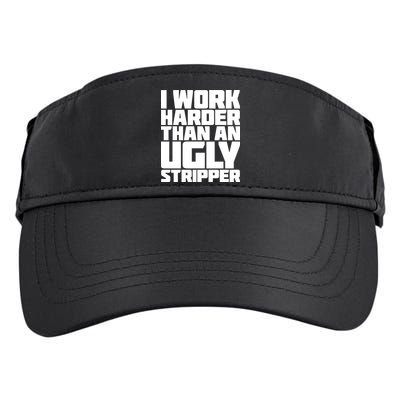 I Work Harder Than An Ugly Stripper Adult Drive Performance Visor
