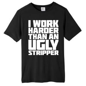 I Work Harder Than An Ugly Stripper Tall Fusion ChromaSoft Performance T-Shirt