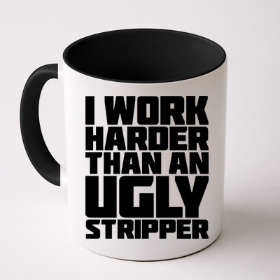 I Work Harder Than An Ugly Stripper Mug
