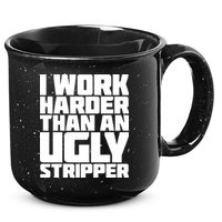 I Work Harder Than An Ugly Stripper 15oz Campfire Ceramic Mug