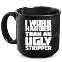 I Work Harder Than An Ugly Stripper 15oz Campfire Ceramic Mug