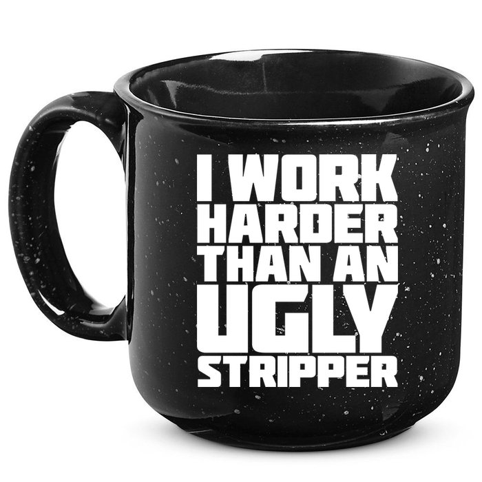 I Work Harder Than An Ugly Stripper 15oz Campfire Ceramic Mug