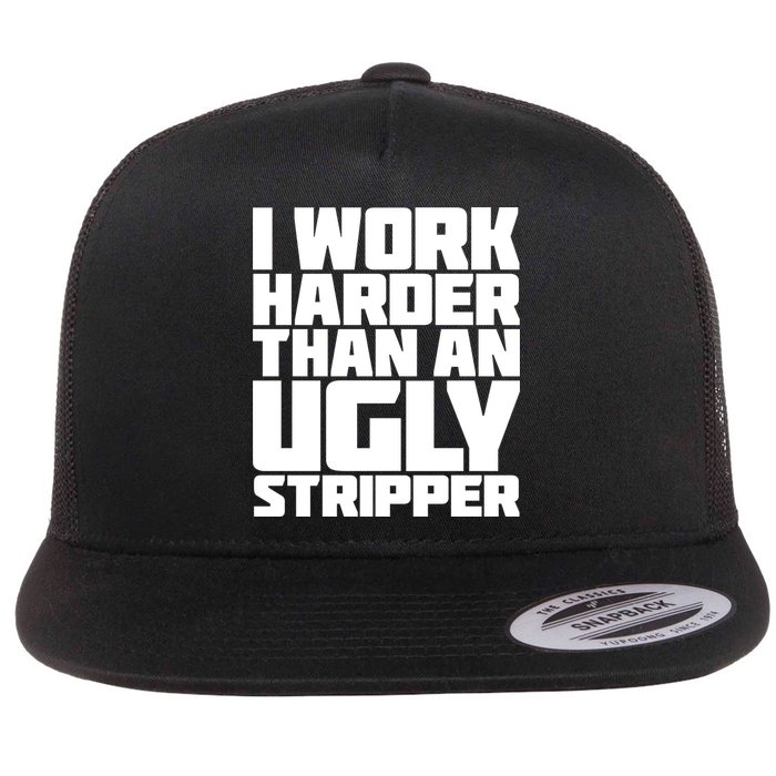 I Work Harder Than An Ugly Stripper Flat Bill Trucker Hat