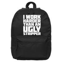 I Work Harder Than An Ugly Stripper 16 in Basic Backpack