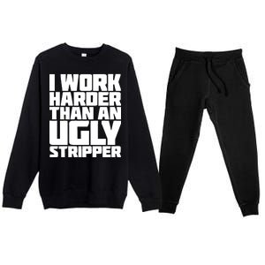 I Work Harder Than An Ugly Stripper Premium Crewneck Sweatsuit Set