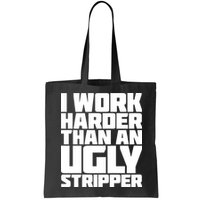 I Work Harder Than An Ugly Stripper Bag