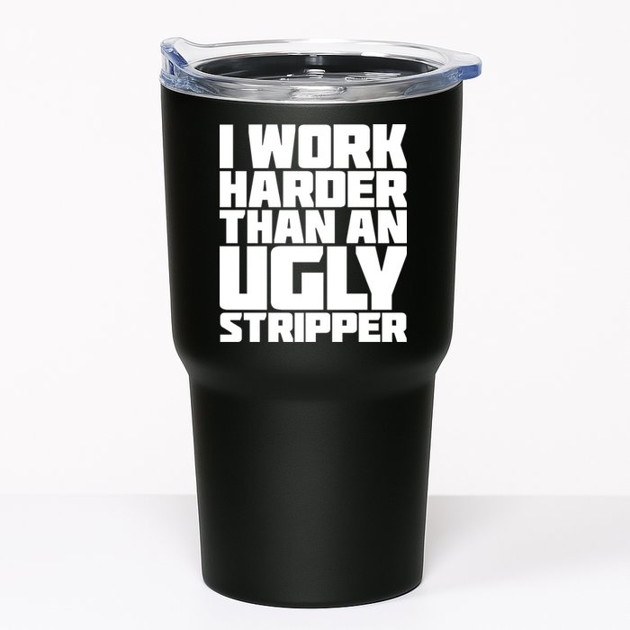 I Work Harder Than An Ugly Stripper Tumbler