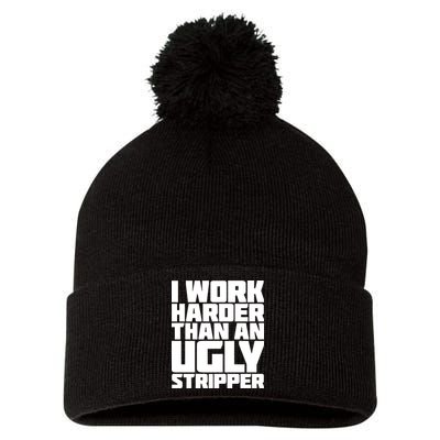 I Work Harder Than An Ugly Stripper Pom Pom 12in Knit Beanie