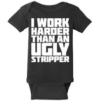 I Work Harder Than An Ugly Stripper Baby Bodysuit