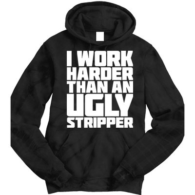 I Work Harder Than An Ugly Stripper Tie Dye Hoodie