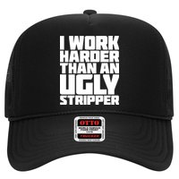 I Work Harder Than An Ugly Stripper Hat