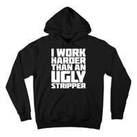 I Work Harder Than An Ugly Stripper Tall Hoodie