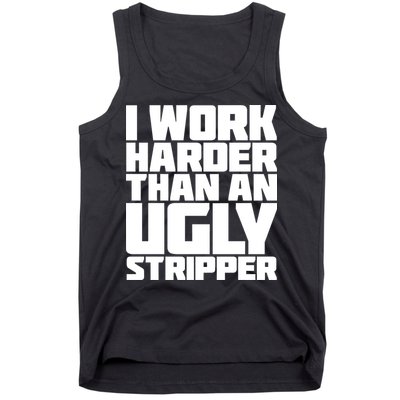 I Work Harder Than An Ugly Stripper Tank Top