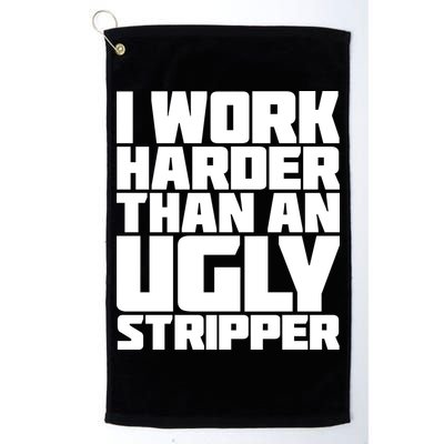 I Work Harder Than An Ugly Stripper Golf Towel