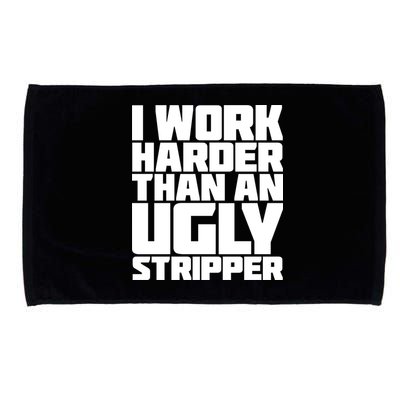 I Work Harder Than An Ugly Stripper Microfiber Hand Towel