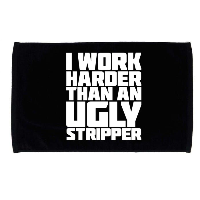 I Work Harder Than An Ugly Stripper Microfiber Hand Towel