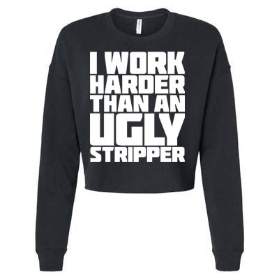I Work Harder Than An Ugly Stripper Cropped Pullover Crew