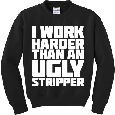 I Work Harder Than An Ugly Stripper Kids Sweatshirt