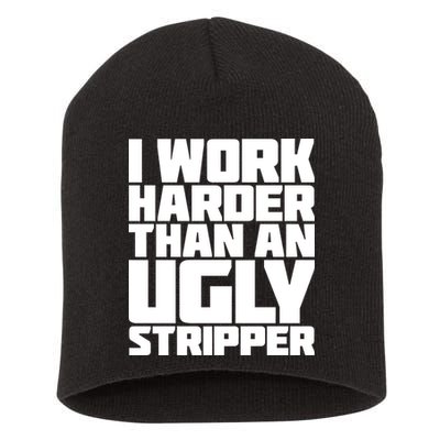 I Work Harder Than An Ugly Stripper Short Acrylic Beanie