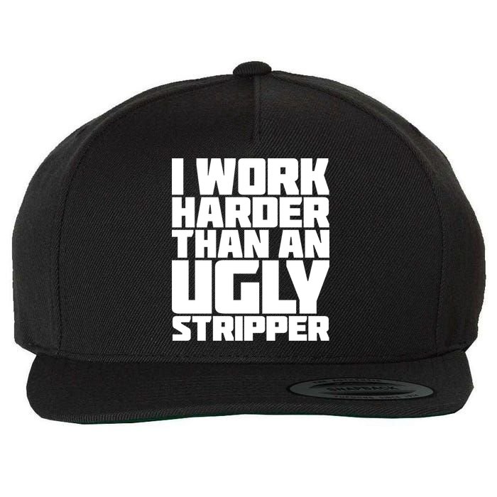 I Work Harder Than An Ugly Stripper Wool Snapback Cap