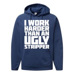 I Work Harder Than An Ugly Stripper Performance Fleece Hoodie