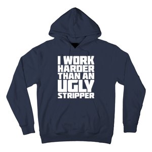 I Work Harder Than An Ugly Stripper Hoodie