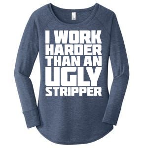 I Work Harder Than An Ugly Stripper Women's Perfect Tri Tunic Long Sleeve Shirt