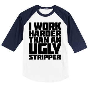 I Work Harder Than An Ugly Stripper Baseball Sleeve Shirt