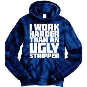 I Work Harder Than An Ugly Stripper Tie Dye Hoodie