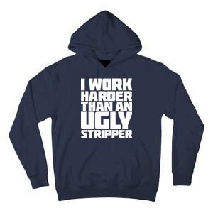 I Work Harder Than An Ugly Stripper Tall Hoodie