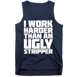 I Work Harder Than An Ugly Stripper Tank Top