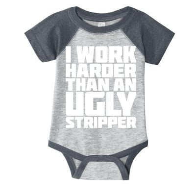 I Work Harder Than An Ugly Stripper Infant Baby Jersey Bodysuit