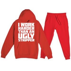 I Work Harder Than An Ugly Stripper Premium Hooded Sweatsuit Set