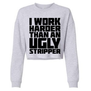 I Work Harder Than An Ugly Stripper Cropped Pullover Crew