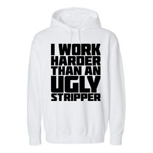 I Work Harder Than An Ugly Stripper Garment-Dyed Fleece Hoodie