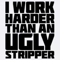 I Work Harder Than An Ugly Stripper Garment-Dyed Sweatshirt