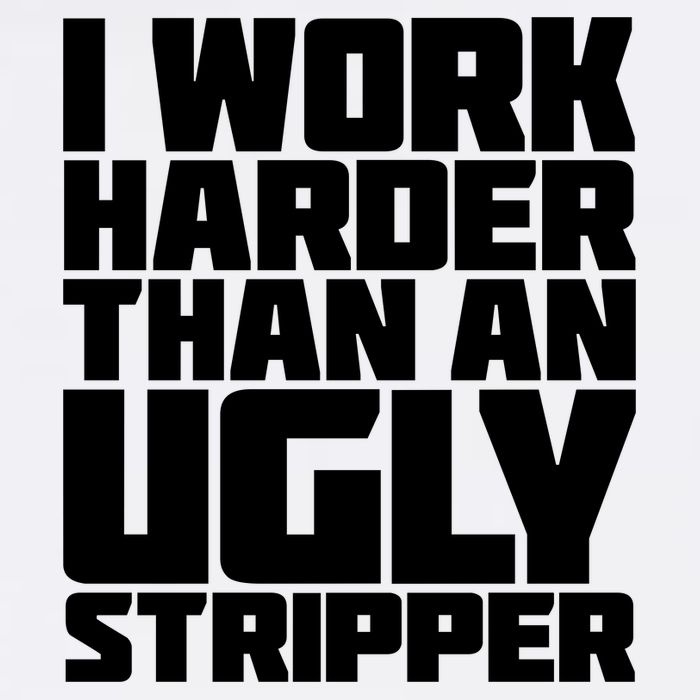 I Work Harder Than An Ugly Stripper Garment-Dyed Sweatshirt