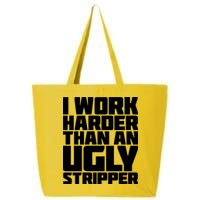 I Work Harder Than An Ugly Stripper 25L Jumbo Tote