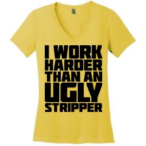 I Work Harder Than An Ugly Stripper Women's V-Neck T-Shirt